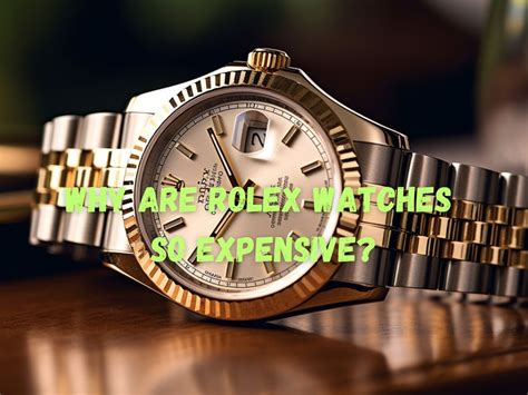 why are rolex new watches so expensive|why is rolex so popular.